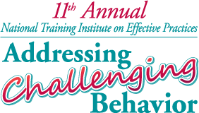 11th Annual National Institute on Effective Practices: Addressing Challenging Behavior
